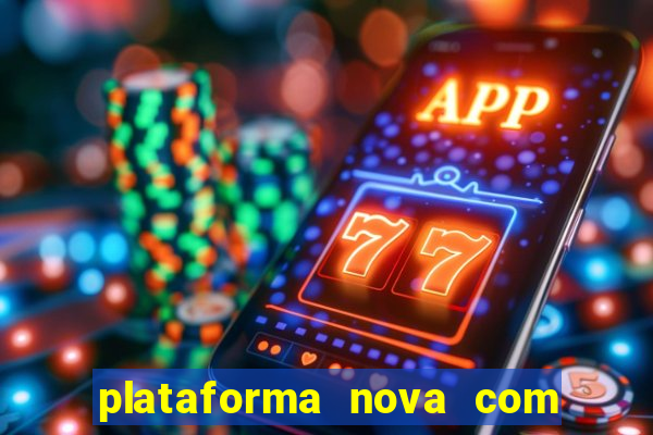 plataforma nova com bonus de cadastro sem deposito